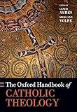 The Oxford Handbook of Catholic Theology (Oxford Handbooks)