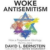 Woke Antisemitism: How a Progressive Ideology Harms Jews