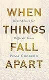 When Things Fall Apart: Heart Advice for Difficult Times (Shambhala Classics)