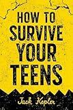 How to Survive Your Teens: Embrace Change, Make Friends, Set Goals, Find a Job, Manage Money, and Navigate All the Challenges Ahead!