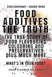 FOOD ADDITIVES: The Truth: The True Story of Food Flavouring, Colouring and Preservatives, plus Much More. What's In Your Food? (Food Conspiracy)