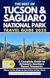 The Best of Tucson & Saguaro National Park: A Complete Guide to Arizona’s Southern Desert Treasures (Arizona Travel Books)