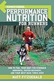 Runner's World Performance Nutrition for Runners: How to Fuel Your Body for Stronger Workouts, Faster Recovery, and Your Best Race Times Ever