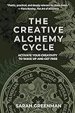 The Creative Alchemy Cycle: Activate Your Creativity to Wake Up and Get Free