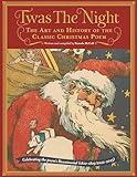 Twas the Night: The Art and History of the Classic Christmas Poem