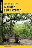 Best Hikes Dallas/Fort Worth: The Greatest Views, Wildlife, and Forest Strolls (Best Hikes Near Series)