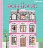 The Dollhouse: A Pop-Up Book: Pop-Up and Lift-the-Flap Book