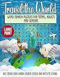 Travel the World Large Print Word Search Puzzles For Teens, Adults and Seniors: 100 Themes 2000 Words, Relieve Stress and Anti Eye Strain (Themed Word Search Puzzle Books)