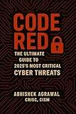 Code Red: The Ultimate Guide to 2025’s Most Critical Cyber Threats: Top 10 Cybersecurity Risks for 2025