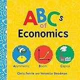 ABCs of Economics: Simple Explanations of Complex Concepts Like Supply, Demand, Capital, and More for Toddlers and Kids (ABC Board Books, Basic Economics for Kids) (Baby University)