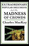 Extraordinary Popular Delusions and the Madness of Crowds