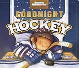 Goodnight Hockey (Sports Ilustrated Kids Bedtime Books)
