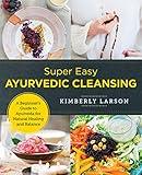 Super Easy Ayurvedic Cleansing: A Beginner's Guide to Ayurveda for Natural Healing and Balance (New Shoe Press)