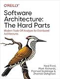 Software Architecture: The Hard Parts: Modern Trade-Off Analyses for Distributed Architectures