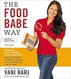 The Food Babe Way: Break Free from the Hidden Toxins in Your Food and Lose Weight, Look Years Younger, and Get Healthy in Just 21 Days! by Vani Hari (2015-02-17)