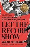 Let the Record Show: A Political History of ACT UP New York, 1987-1993