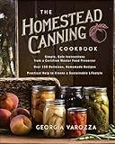 The Homestead Canning Cookbook: •Simple, Safe Instructions from a Certified Master Food Preserver •Over 150 Delicious, Homemade Recipes •Practical ... Lifestyle (The Homestead Essentials)