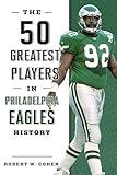 The 50 Greatest Players in Philadelphia Eagles History
