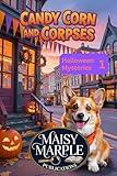 Candy Corn and Corpses: A Small Town Halloween Cozy Mystery with Dog (The Halloween Mystery Series)