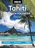 Moon Tahiti & French Polynesia: Best Beaches, Local Culture, Snorkeling & Diving (Travel Guide)