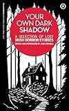 Your Own Dark Shadow: A Selection of Lost Irish Horror Stories