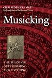 Musicking: The Meanings of Performing and Listening (Music / Culture)