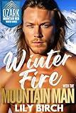 Winter Fire With The Mountain Man: A 90 Minute Short Read Romance (Ozark Mountain Men Winter Games)