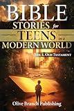 Bible Stories For Teens in a Modern World: 25 Stories of Faith and Courage from the Old Testament—Inspiring and Connecting Today's Teens