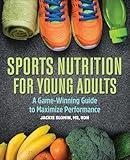 Sports Nutrition For Young Adults: A Game-Winning Guide to Maximize Performance