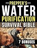 Prepper’s Water Purification Survival Bible: Master the Art of Water Security, Filtration, Purification, and Storage for Long-Term Survival