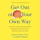 Get out of Your Own Way: Overcoming Self-Defeating Behavior: Overcoming Self-Defeating Behavior