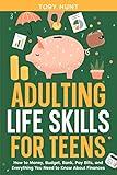 Adulting Life Skills for Teens: How to Money, Budget, Bank, Pay Bills, and Everything You Need to Know About Finances (Life Skills Toolbox for Teens ( ... Finance and Money Management) Book 2)