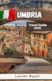 Umbria Travel Guide 2025: The Green Heart of Italy – Unspoiled Landscapes, Truffle-Rich Cuisine, and Historic Cities