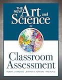 The New Art and Science of Classroom Assessment (Authentic Assessment Methods and Tools for the Classroom) (The New Art and Science of Teaching)