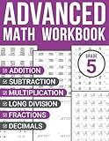 5th Grade Advanced Math Workbook: Addition, Subtraction, Multiplication, Long Division, Fractions, and Decimals Practice Sheets for Smart Kids Ages 10-12