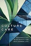 Culture Care: Reconnecting with Beauty for Our Common Life