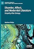 Disorder, Affect, and Modernist Literature: Empathy After Entropy (Palgrave Studies in Affect Theory and Literary Criticism)