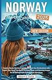 Norway Travel Guide 2025: Explore Fjords, Northern Lights, and Must-See Destinations with Expert Tips, Road Trip Hacks, Detailed Maps, and Stunning ... Adventure (NEW EDITION 2025 TRAVEL BOOKS)