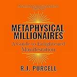 Metaphysical Millionaires: A Guide to Enlightened Manifestation. How to manifest using intention, quantum physics and action to manifest like Steve Jobs, Oprah and the founders of AirBnB