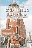 The Ultimate Northern Ireland Travel Guide 2024-2025: Things to Know before Travelling to Northern Ireland, Expert picks for your Vacation, Top Things to do, Budget and Safety Tips