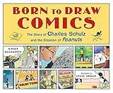 Born to Draw Comics: The Story of Charles Schulz and the Creation of Peanuts