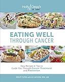 Eating Well through Cancer: Easy Recipes & Tips to Guide You through Cancer Treatment and Prevention