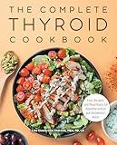 The Complete Thyroid Cookbook: Easy Recipes and Meal Plans for Hypothyroidism and Hashimoto's Relief