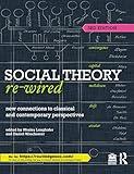 Social Theory Re-Wired: New Connections to Classical and Contemporary Perspectives (Sociology Re-Wired)