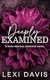 Deeply Examined: A Dark Medical Romance