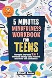 5 Minutes Mindfulness Workbook for Teens: Therapist Approved 5 in 1 Workbook to Stay Calm, Focused, and Thrive with Confidence
