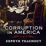 Corruption in America: From Benjamin Franklin's Snuff Box to Citizens United