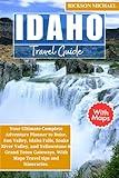 IDAHO TRAVEL GUIDE 2025 WITH MAPS: Your Ultimate Complete Adventure Planner to Boise, Sun Valley, Idaho Falls, Snake River Valley, and Yellowstone & Grand ... Gateways. (ULTIMATE ADVENTURE TRAVEL GUIDE)