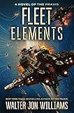 Fleet Elements: A Space Opera Novel of Intergalactic Battles and Star-Crossed Romance (Praxis Book 2)