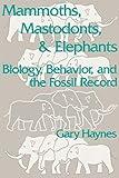 Mammoths, Mastodonts, and Elephants: Biology, Behavior and the Fossil Record